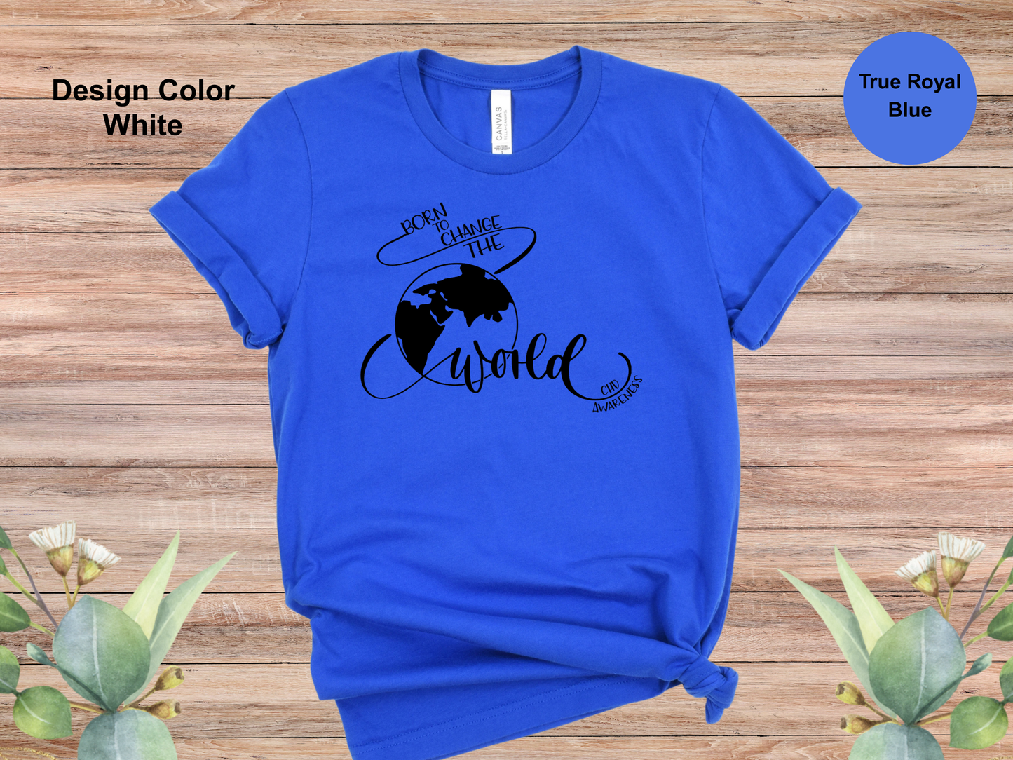 Born To Change The World-CHD Awareness Shirt